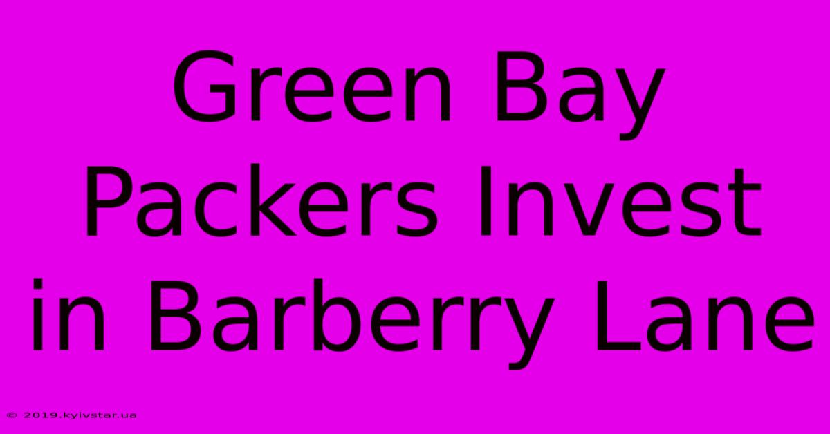 Green Bay Packers Invest In Barberry Lane