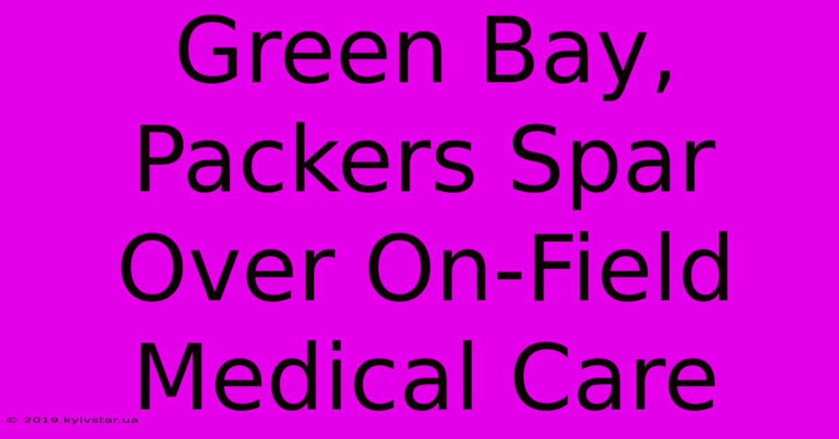 Green Bay, Packers Spar Over On-Field Medical Care