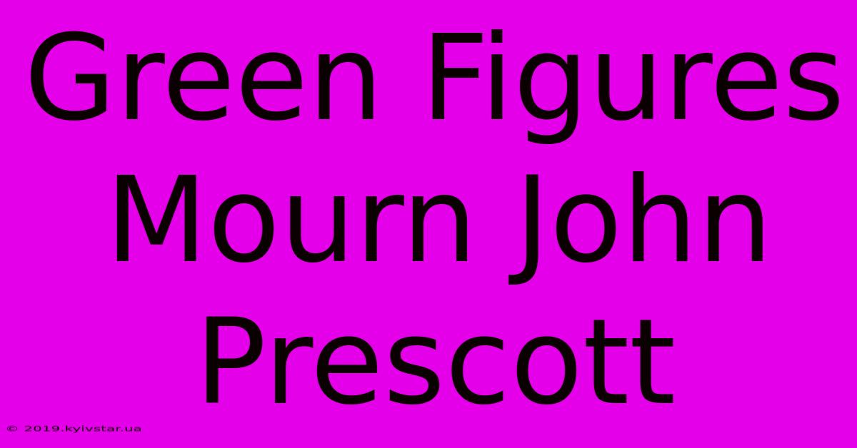 Green Figures Mourn John Prescott