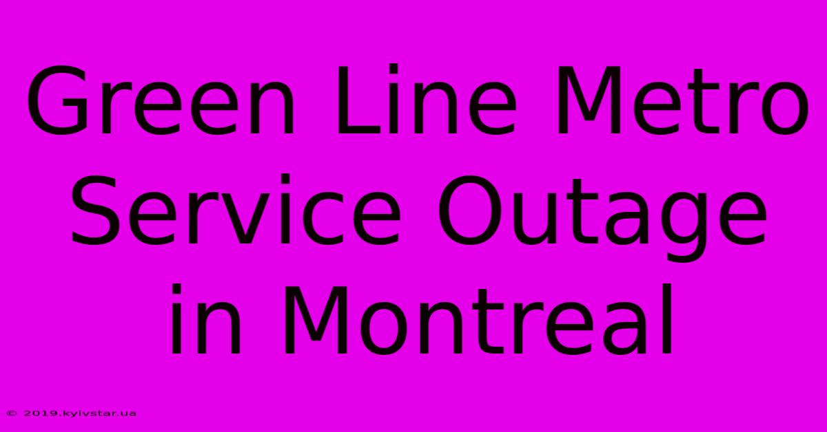 Green Line Metro Service Outage In Montreal