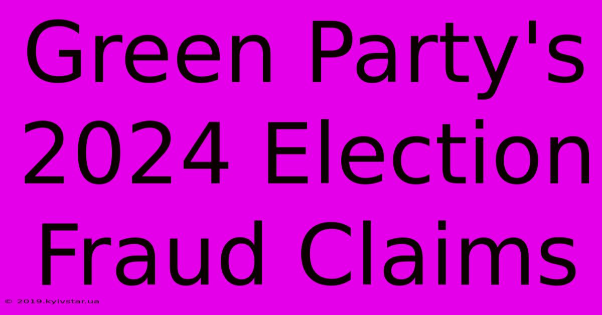 Green Party's 2024 Election Fraud Claims