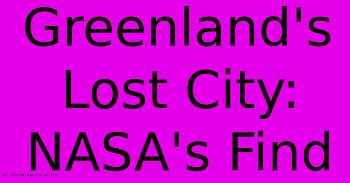 Greenland's Lost City: NASA's Find