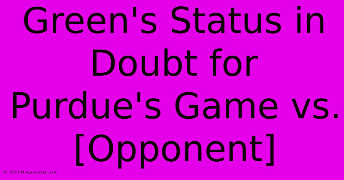 Green's Status In Doubt For Purdue's Game Vs. [Opponent]