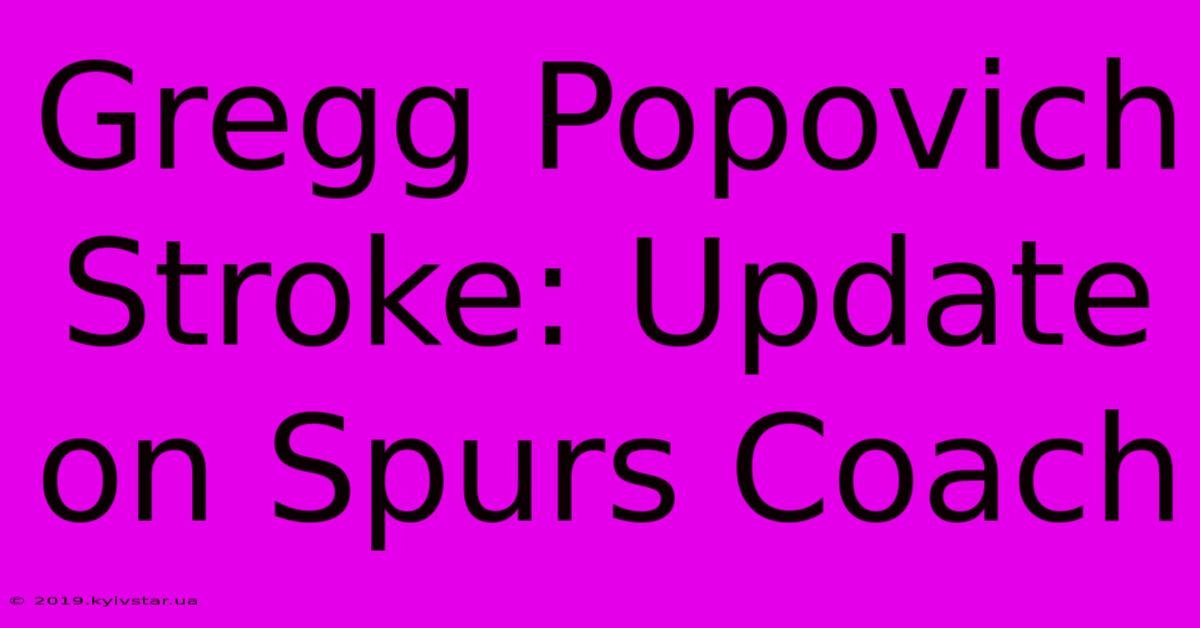 Gregg Popovich Stroke: Update On Spurs Coach