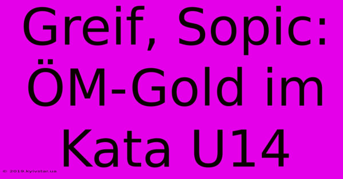 Greif, Sopic: ÖM-Gold Im Kata U14