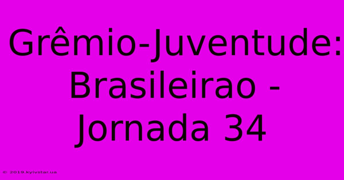 Grêmio-Juventude: Brasileirao - Jornada 34