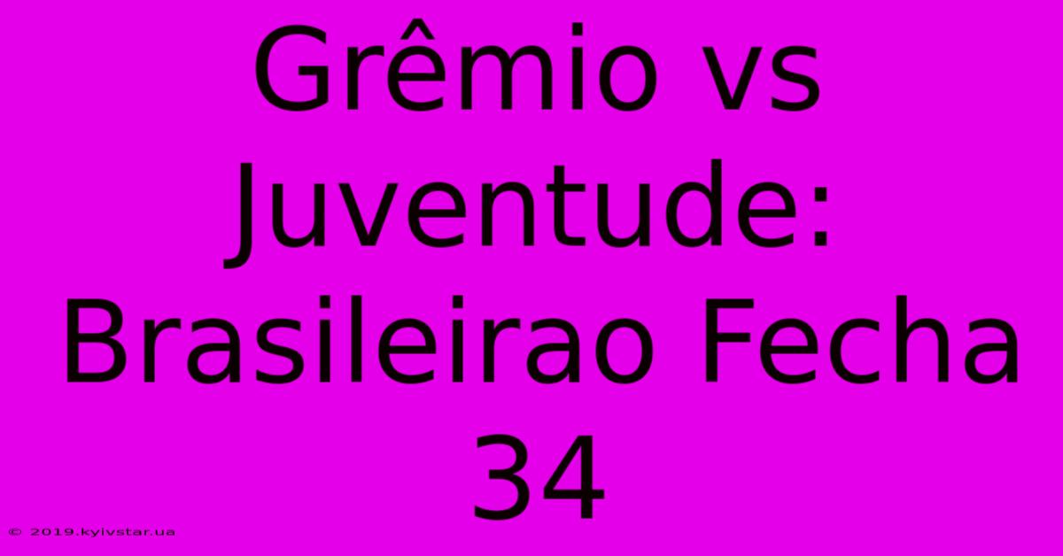 Grêmio Vs Juventude: Brasileirao Fecha 34