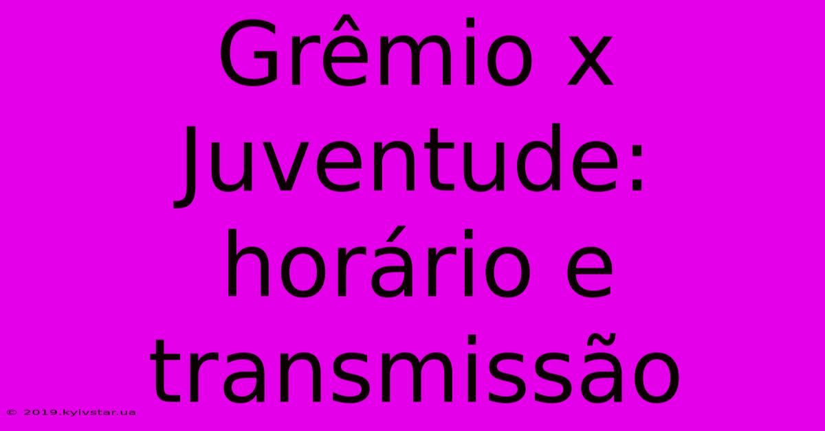 Grêmio X Juventude: Horário E Transmissão