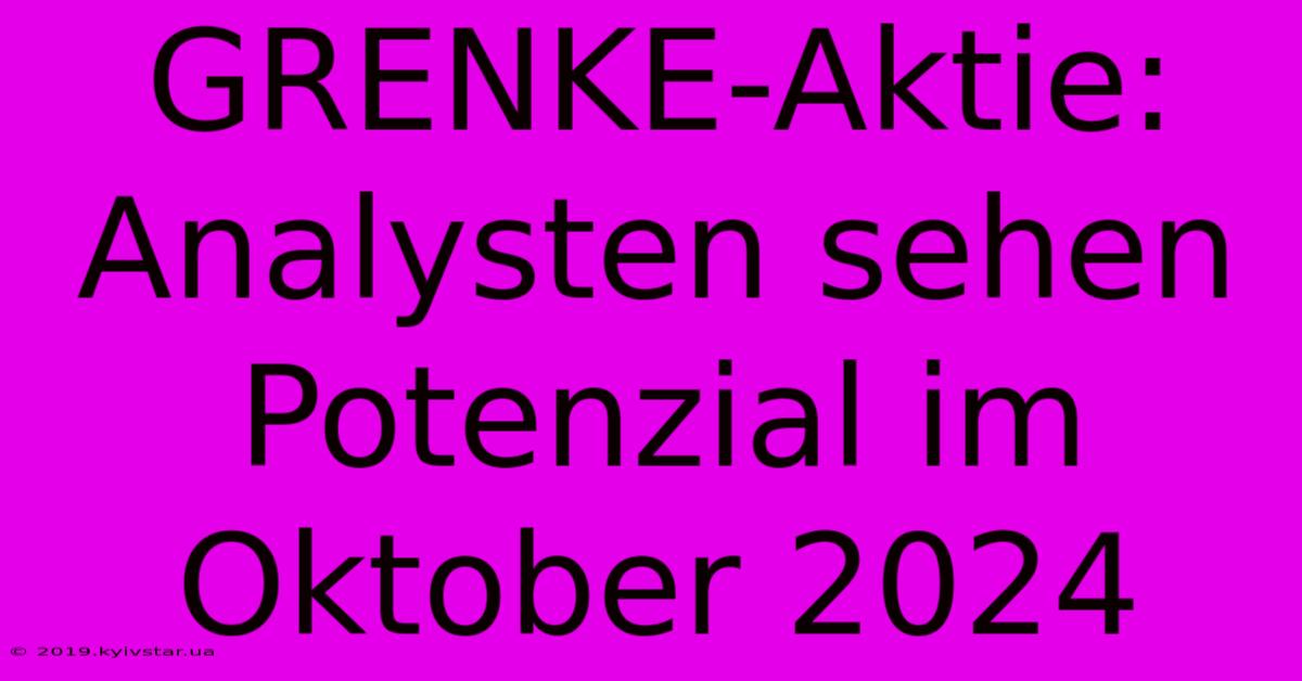 GRENKE-Aktie: Analysten Sehen Potenzial Im Oktober 2024