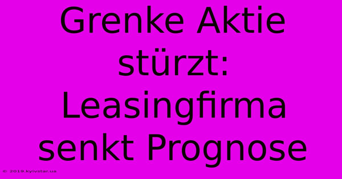 Grenke Aktie Stürzt: Leasingfirma Senkt Prognose