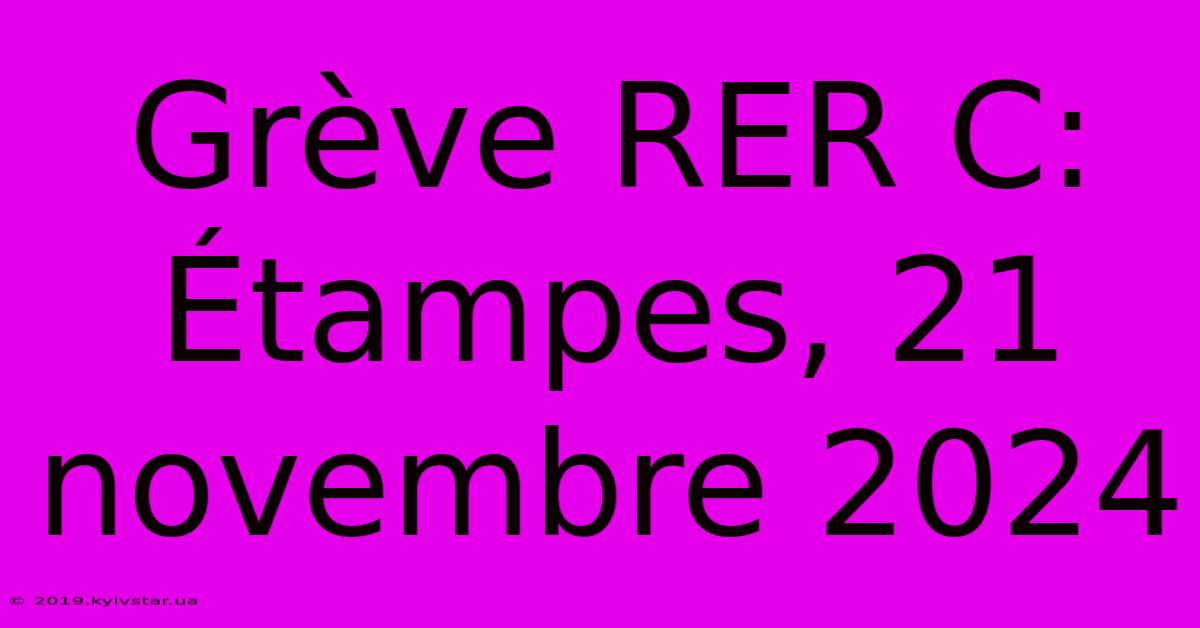 Grève RER C: Étampes, 21 Novembre 2024