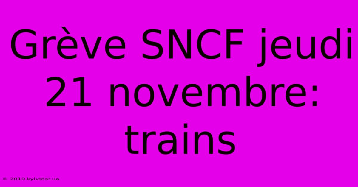 Grève SNCF Jeudi 21 Novembre: Trains