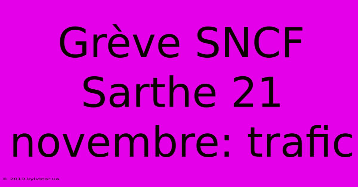 Grève SNCF Sarthe 21 Novembre: Trafic