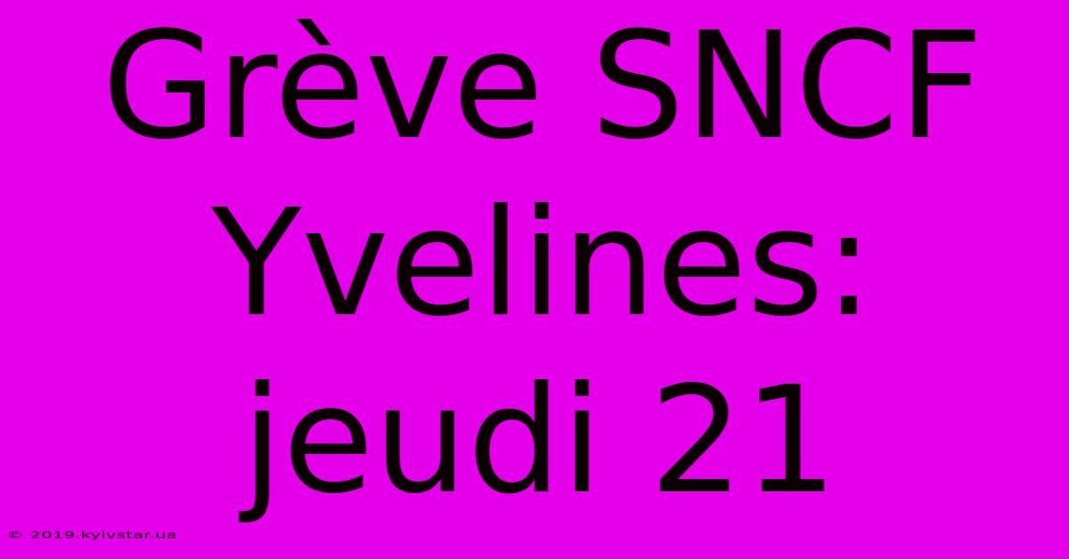 Grève SNCF Yvelines: Jeudi 21