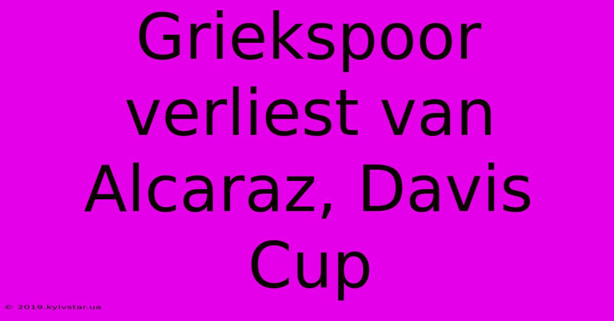 Griekspoor Verliest Van Alcaraz, Davis Cup