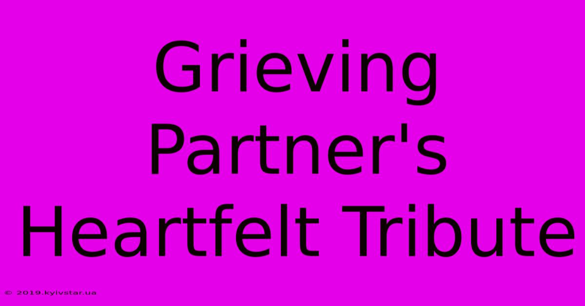 Grieving Partner's Heartfelt Tribute