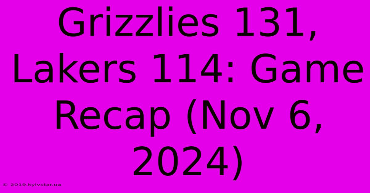 Grizzlies 131, Lakers 114: Game Recap (Nov 6, 2024) 