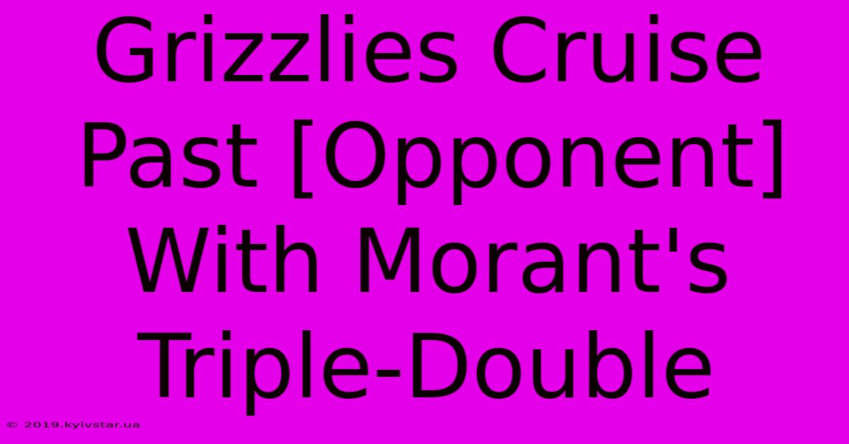 Grizzlies Cruise Past [Opponent] With Morant's Triple-Double