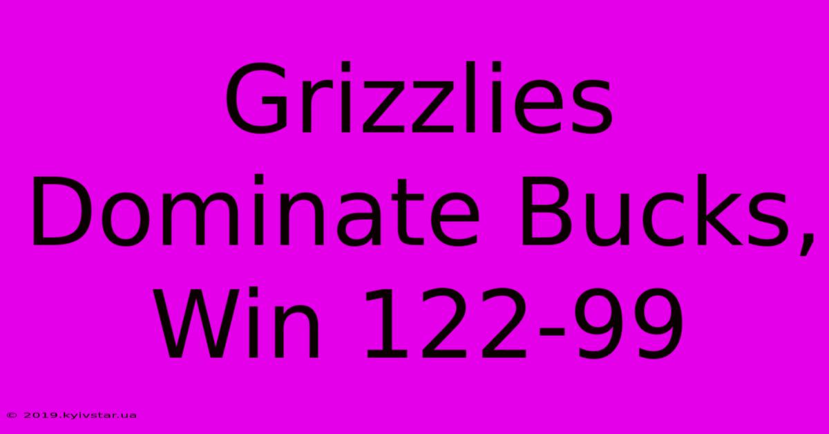 Grizzlies Dominate Bucks, Win 122-99