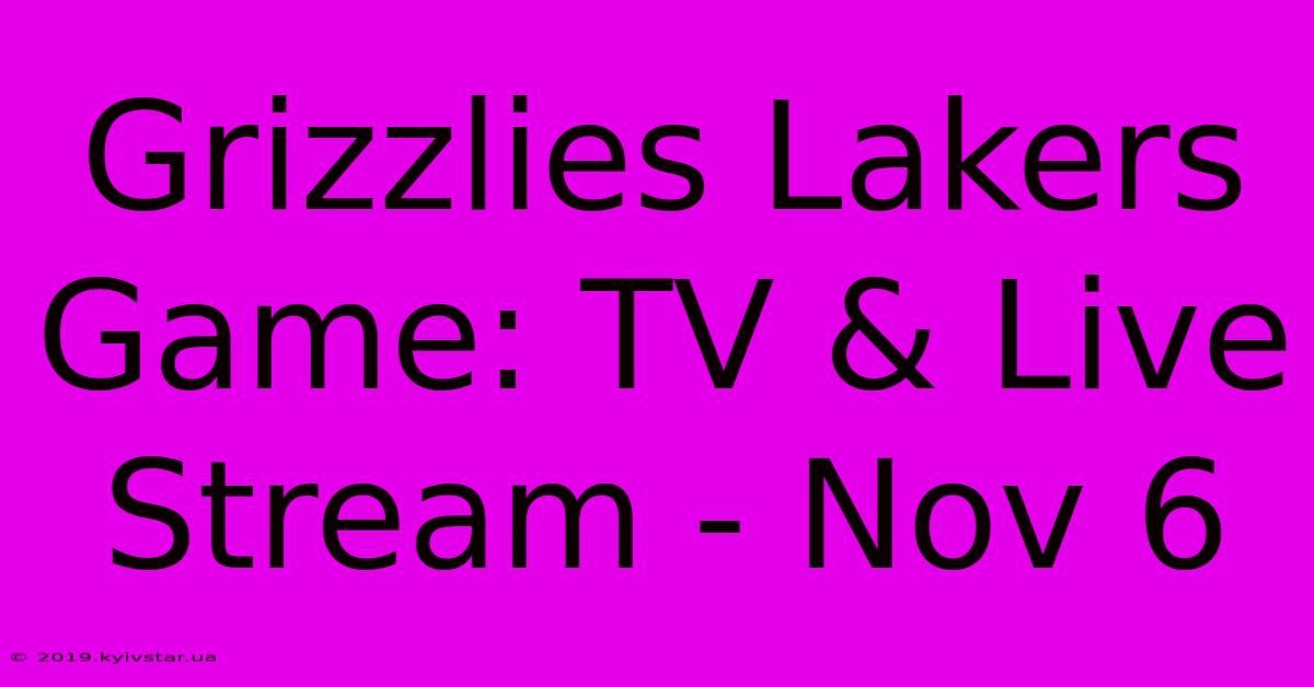 Grizzlies Lakers Game: TV & Live Stream - Nov 6