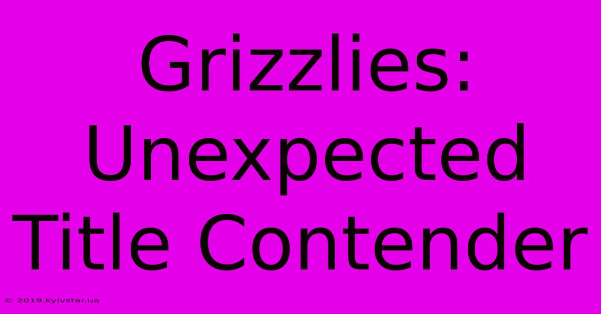 Grizzlies: Unexpected Title Contender