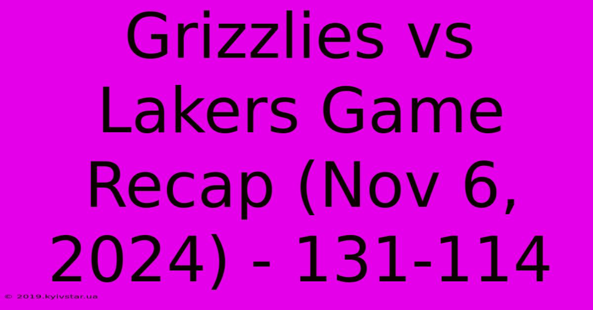 Grizzlies Vs Lakers Game Recap (Nov 6, 2024) - 131-114