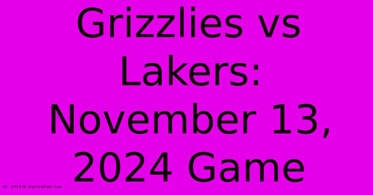 Grizzlies Vs Lakers: November 13, 2024 Game