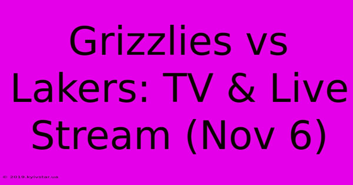 Grizzlies Vs Lakers: TV & Live Stream (Nov 6)