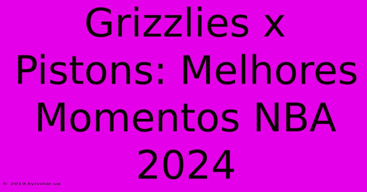 Grizzlies X Pistons: Melhores Momentos NBA 2024