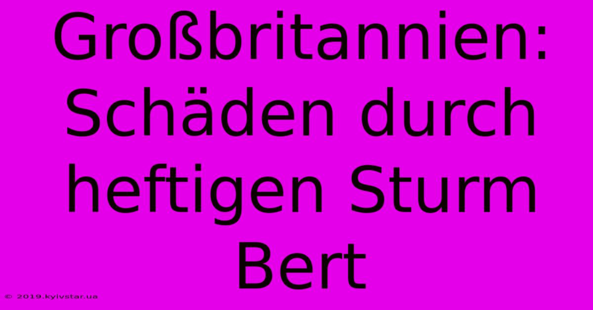 Großbritannien: Schäden Durch Heftigen Sturm Bert