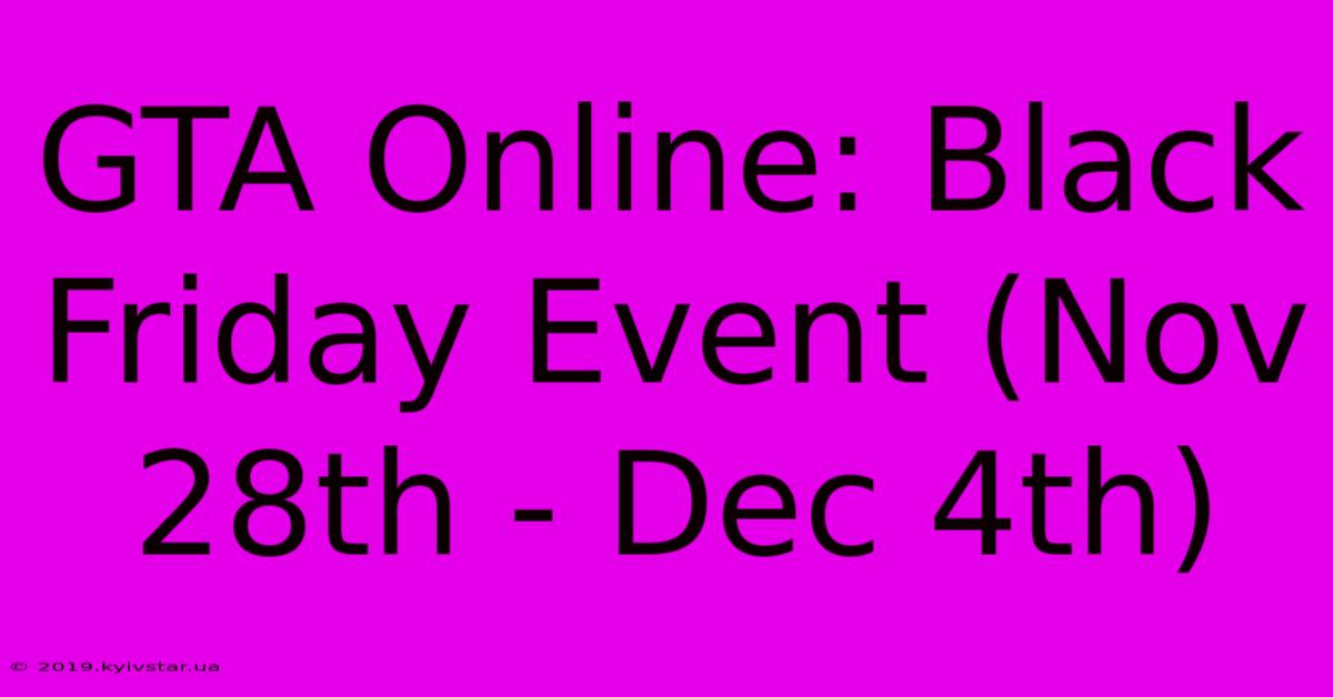 GTA Online: Black Friday Event (Nov 28th - Dec 4th)