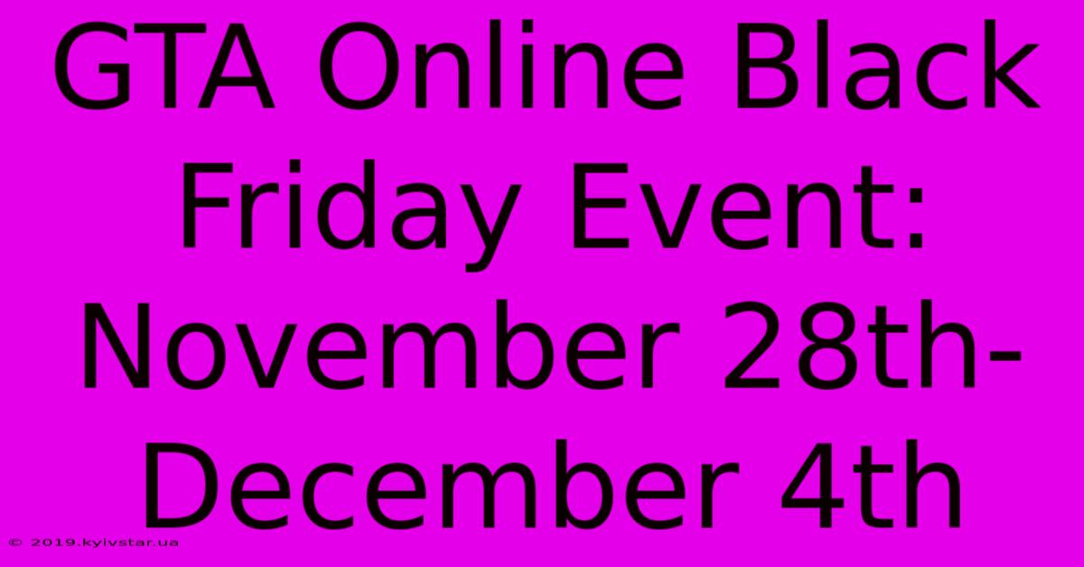 GTA Online Black Friday Event: November 28th-December 4th