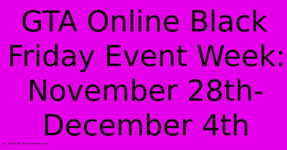 GTA Online Black Friday Event Week: November 28th-December 4th