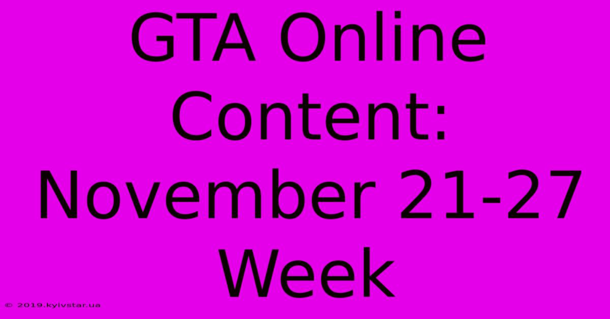 GTA Online Content: November 21-27 Week