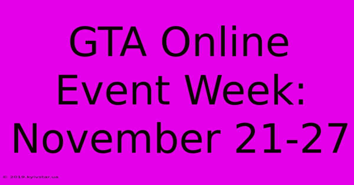 GTA Online Event Week: November 21-27