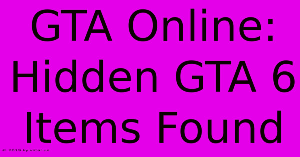 GTA Online: Hidden GTA 6 Items Found