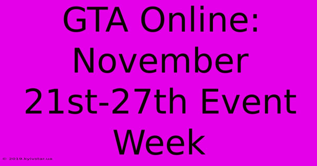 GTA Online: November 21st-27th Event Week