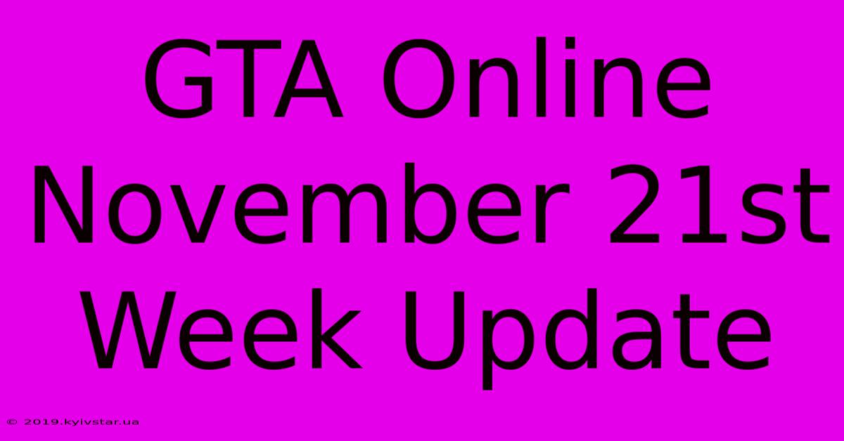 GTA Online November 21st Week Update