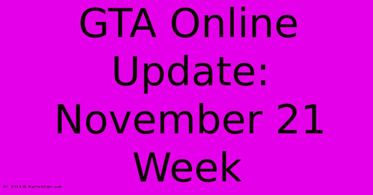 GTA Online Update: November 21 Week