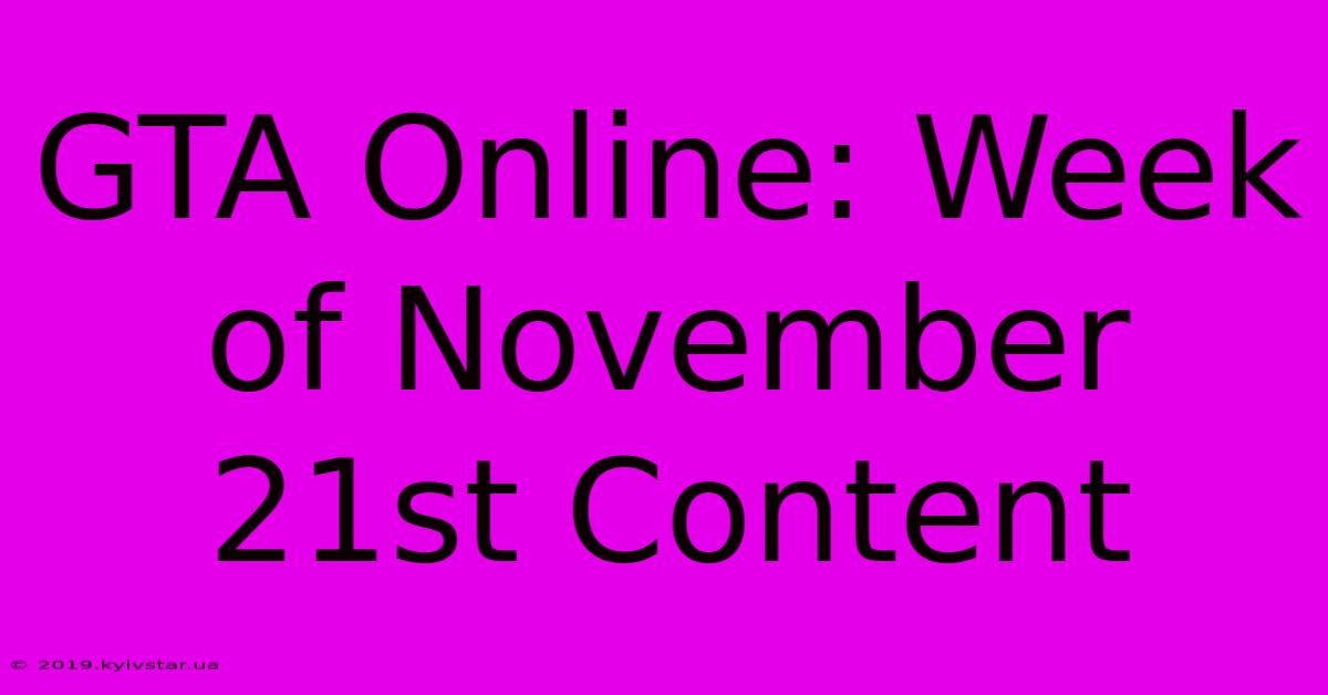 GTA Online: Week Of November 21st Content