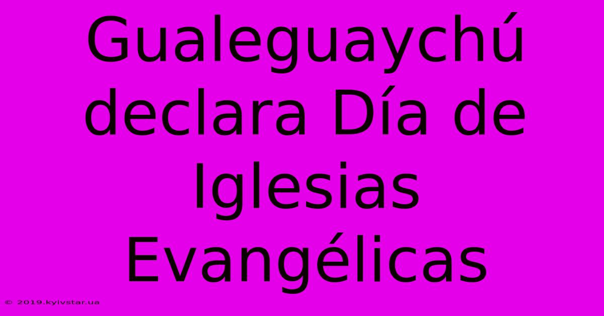 Gualeguaychú Declara Día De Iglesias Evangélicas