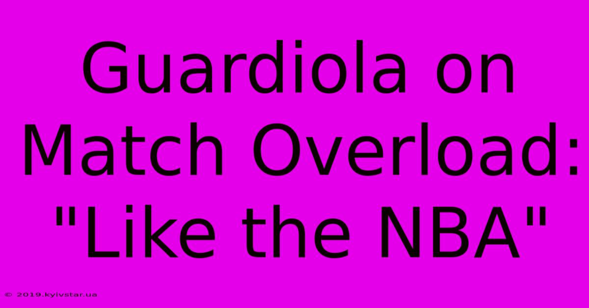 Guardiola On Match Overload: 