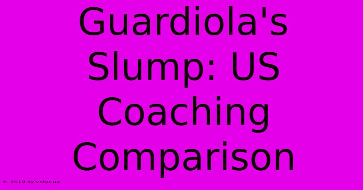 Guardiola's Slump: US Coaching Comparison