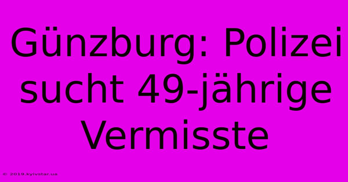 Günzburg: Polizei Sucht 49-jährige Vermisste