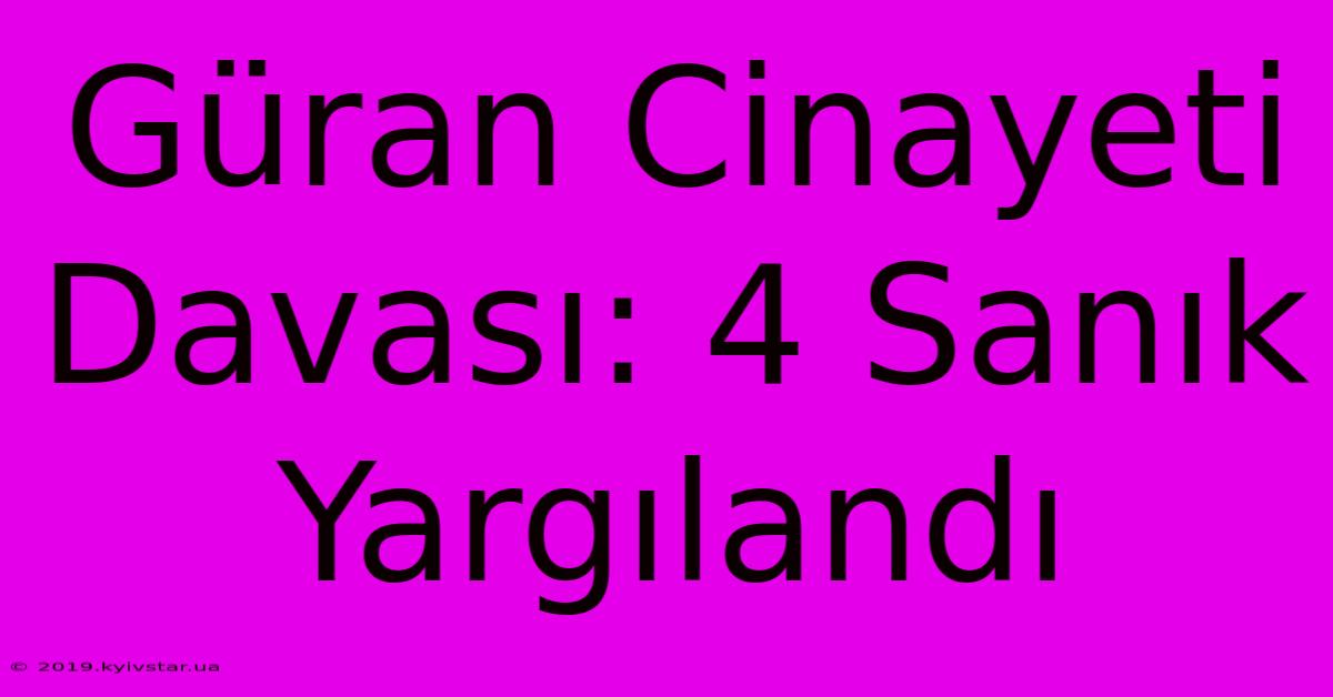 Güran Cinayeti Davası: 4 Sanık Yargılandı 