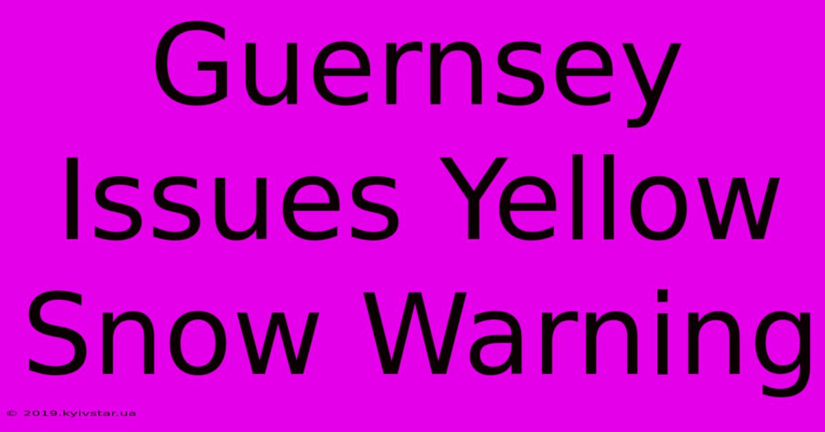 Guernsey Issues Yellow Snow Warning