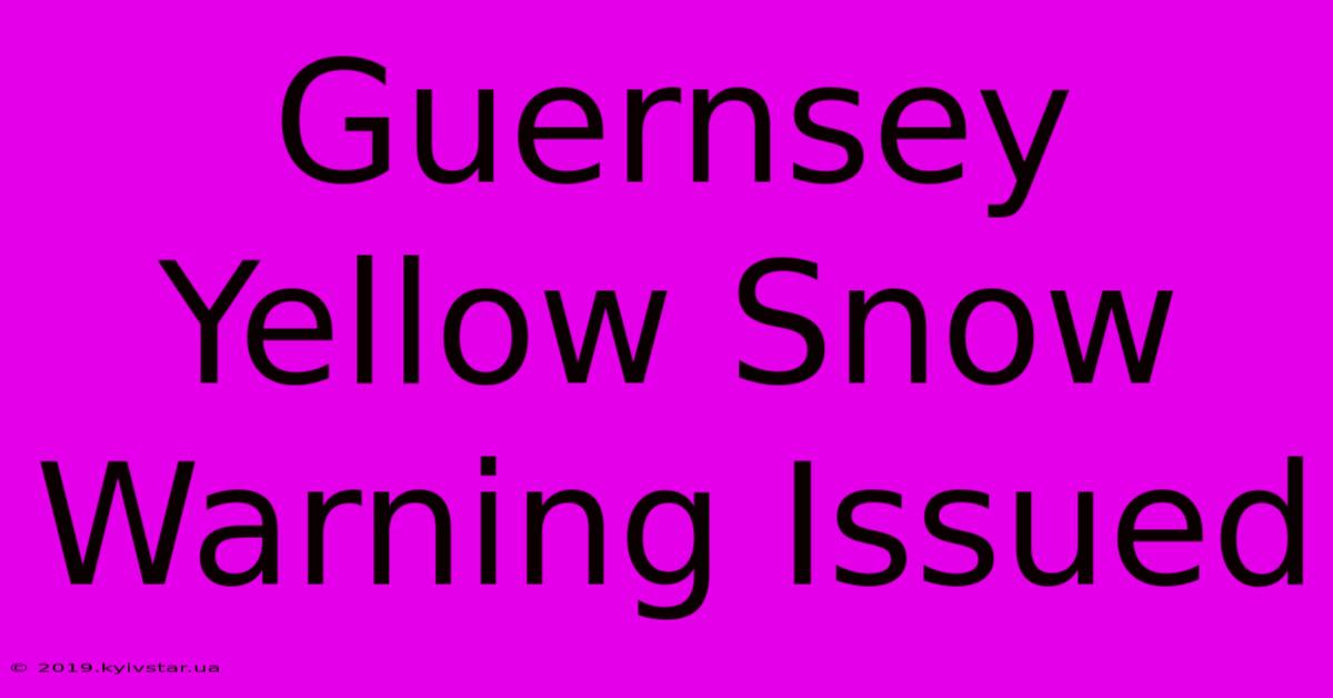 Guernsey Yellow Snow Warning Issued