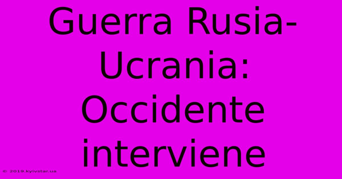 Guerra Rusia-Ucrania: Occidente Interviene