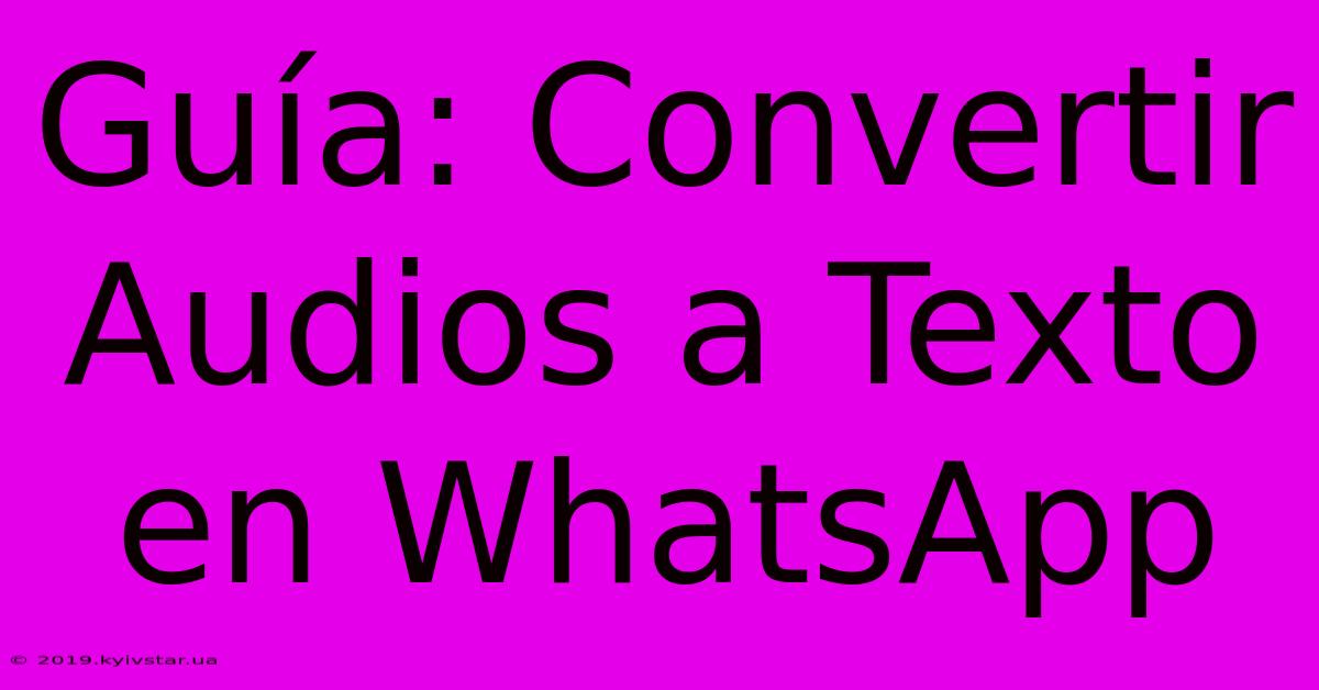 Guía: Convertir Audios A Texto En WhatsApp