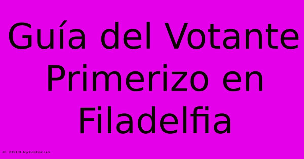 Guía Del Votante Primerizo En Filadelfia 